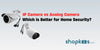 IP Camera vs Analog Camera – Which is Better for Home Security?
